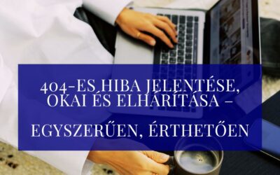404-es hiba jelentése, okai és elhárítása – egyszerűen, érthetően