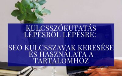 Kulcsszókutatás lépésről lépésre: SEO kulcsszavak keresése és használata a tartalomhoz